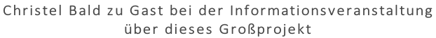 Christel Bald zu Gast bei der Informationsveranstaltung  über dieses Großprojekt
