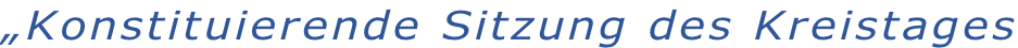 „Konstituierende Sitzung des Kreistages