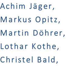 Achim Jäger,			 Markus Opitz,  Martin Döhrer, Lothar Kothe,  Christel Bald,