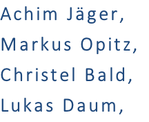 Achim Jäger,			 Markus Opitz,  Christel Bald,  Lukas Daum,